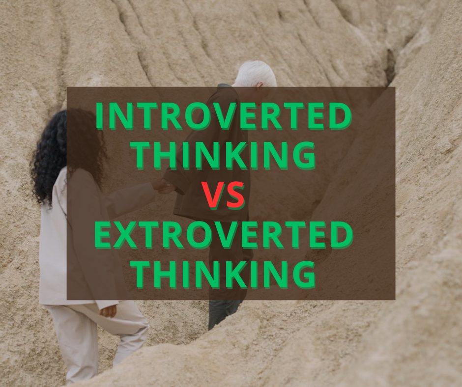 Introverted Thinking vs Extroverted Thinking